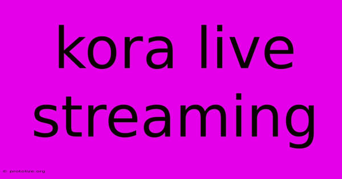 Kora Live Streaming