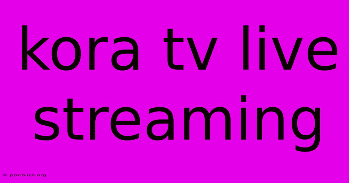 Kora Tv Live Streaming