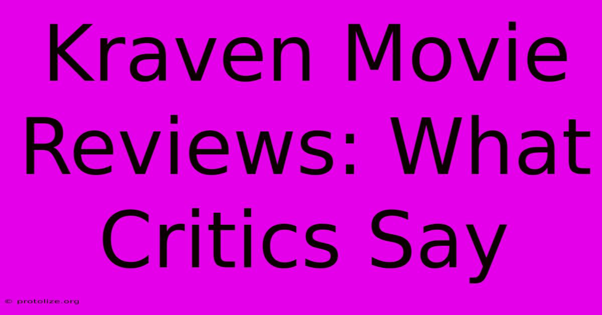 Kraven Movie Reviews: What Critics Say Kraven Movie Reviews: What Critics Say