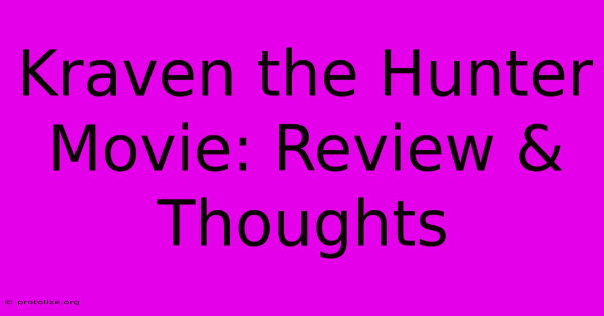Kraven The Hunter Movie: Review & Thoughts Kraven The Hunter Movie: Review & Thoughts