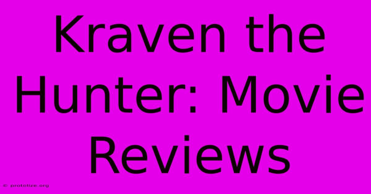 Kraven The Hunter: Movie Reviews Kraven The Hunter: Movie Reviews