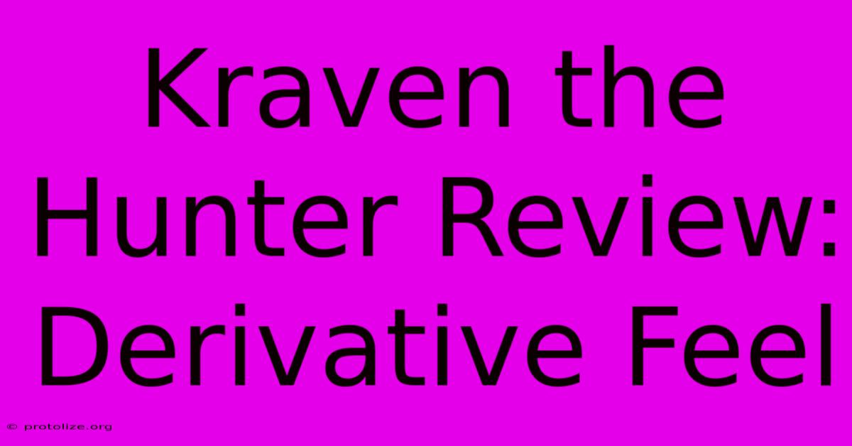 Kraven The Hunter Review: Derivative Feel