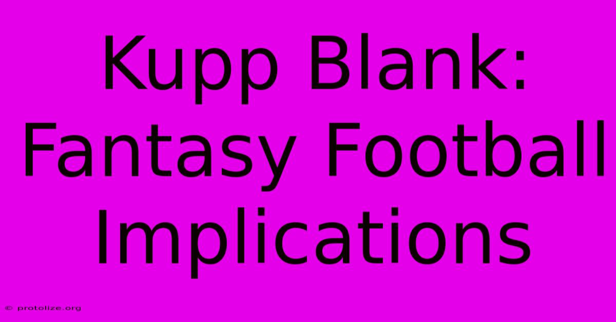 Kupp Blank: Fantasy Football Implications Kupp Blank: Fantasy Football Implications