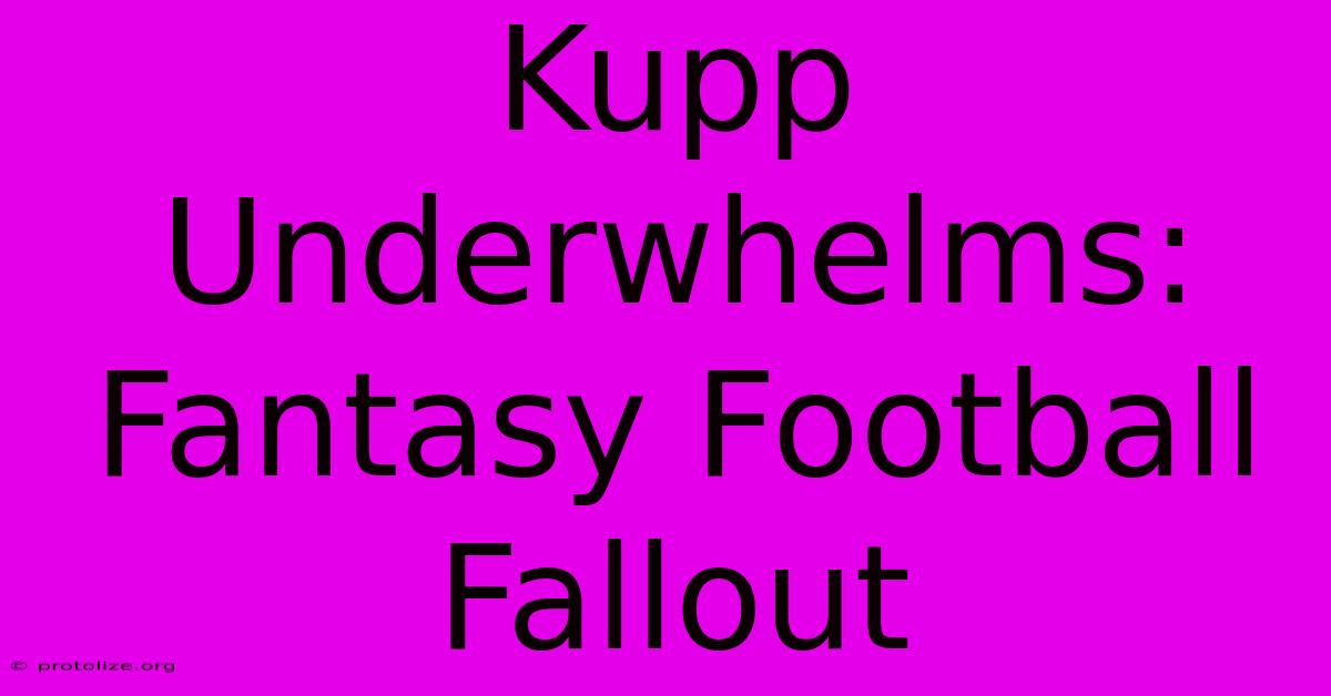 Kupp Underwhelms: Fantasy Football Fallout