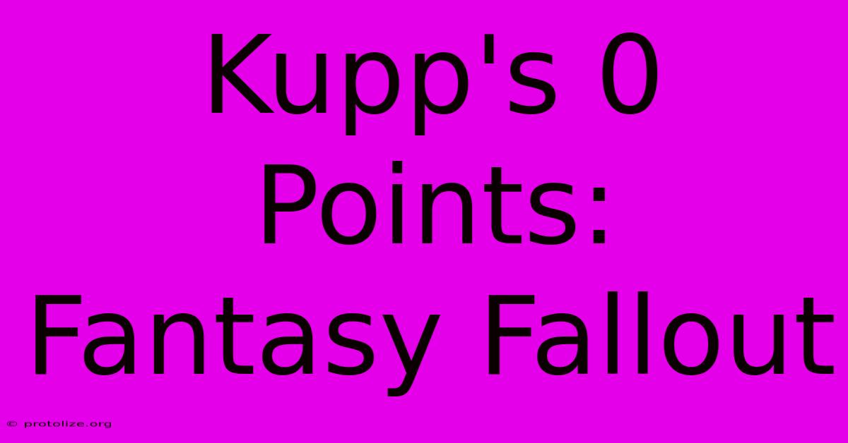 Kupp's 0 Points: Fantasy Fallout Kupp's 0 Points: Fantasy Fallout