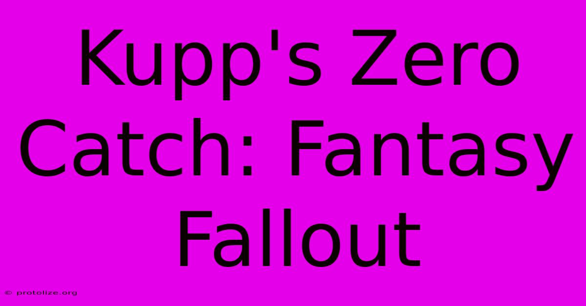 Kupp's Zero Catch: Fantasy Fallout Kupp's Zero Catch: Fantasy Fallout