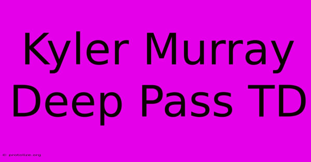 Kyler Murray Deep Pass TD Kyler Murray Deep Pass TD
