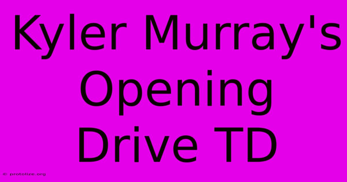 Kyler Murray's Opening Drive TD Kyler Murray's Opening Drive TD