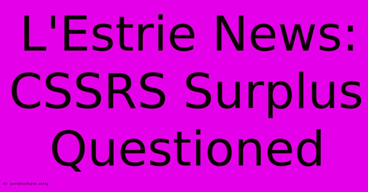 L'Estrie News: CSSRS Surplus Questioned L'Estrie News: CSSRS Surplus Questioned