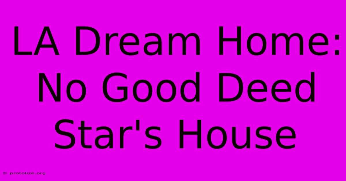 LA Dream Home: No Good Deed Star's House LA Dream Home: No Good Deed Star's House
