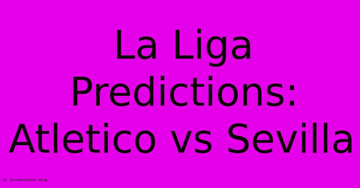 La Liga Predictions: Atletico Vs Sevilla