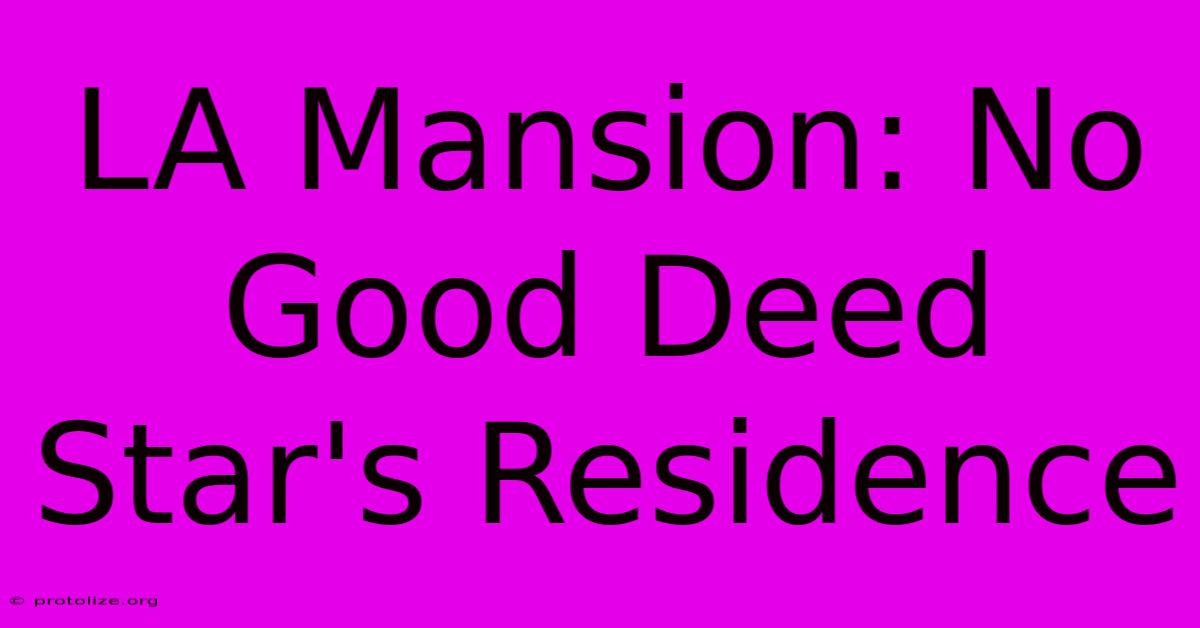 LA Mansion: No Good Deed Star's Residence LA Mansion: No Good Deed Star's Residence