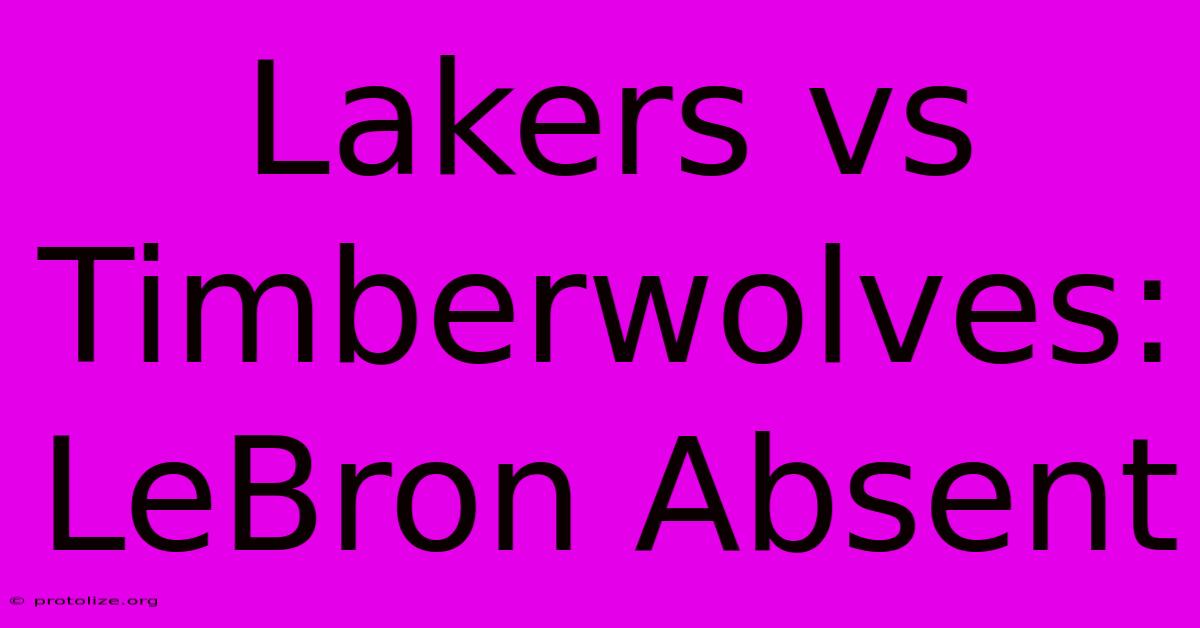 Lakers Vs Timberwolves: LeBron Absent Lakers Vs Timberwolves: LeBron Absent