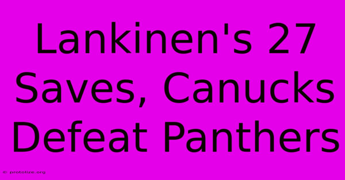 Lankinen's 27 Saves, Canucks Defeat Panthers