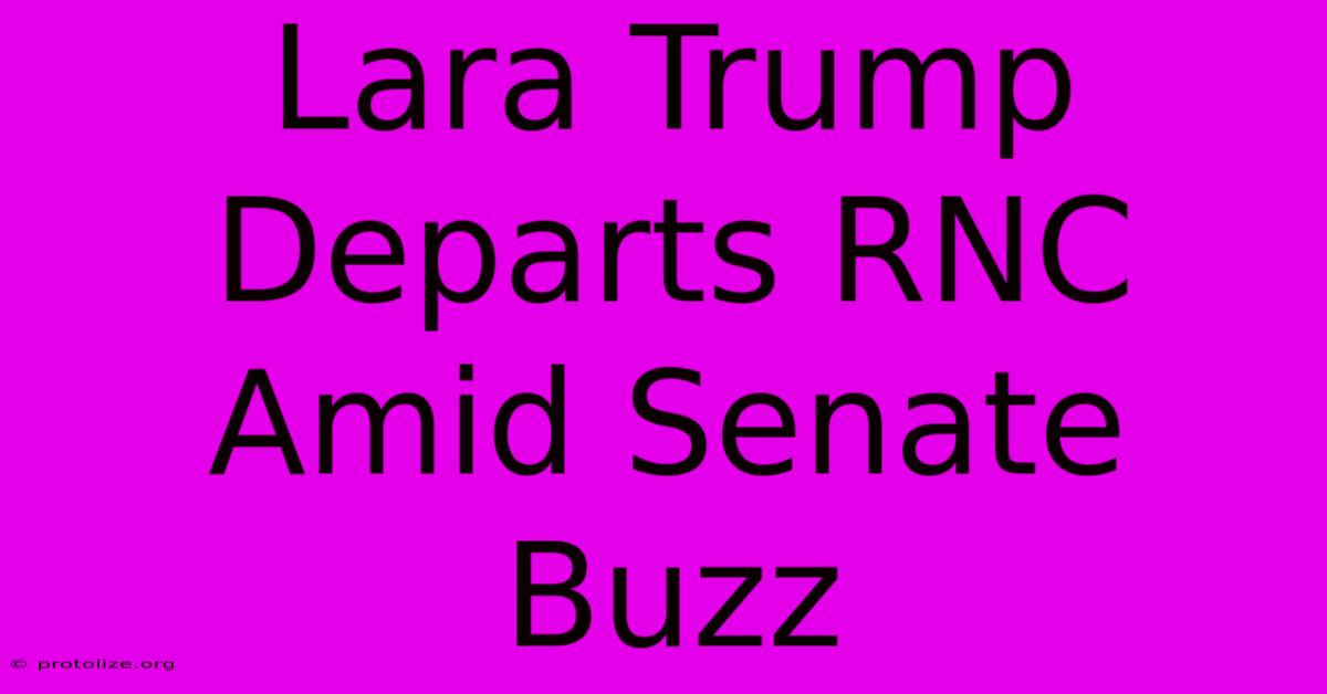 Lara Trump Departs RNC Amid Senate Buzz