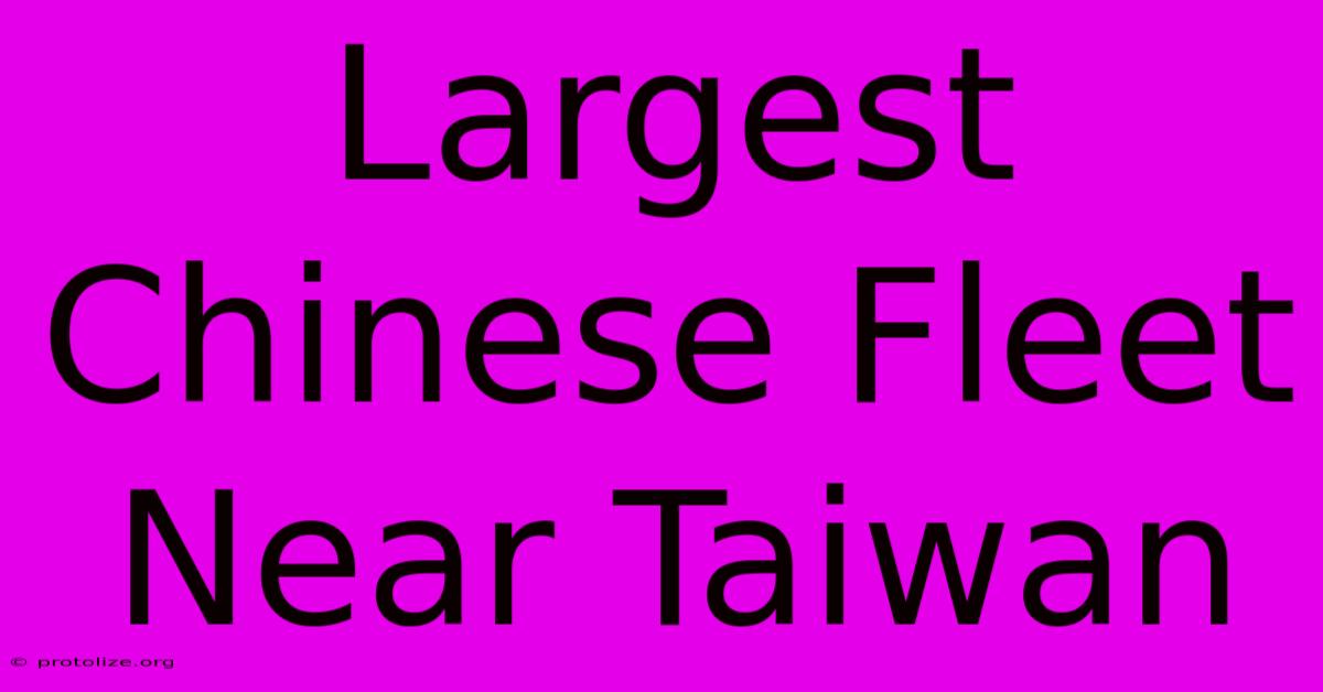 Largest Chinese Fleet Near Taiwan