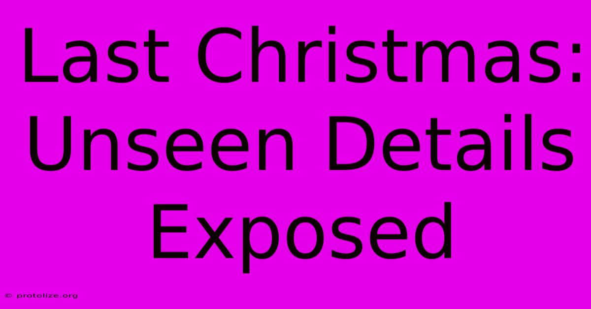 Last Christmas: Unseen Details Exposed