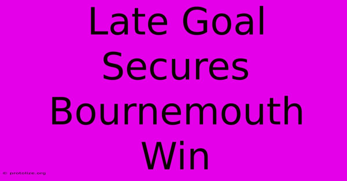 Late Goal Secures Bournemouth Win Late Goal Secures Bournemouth Win