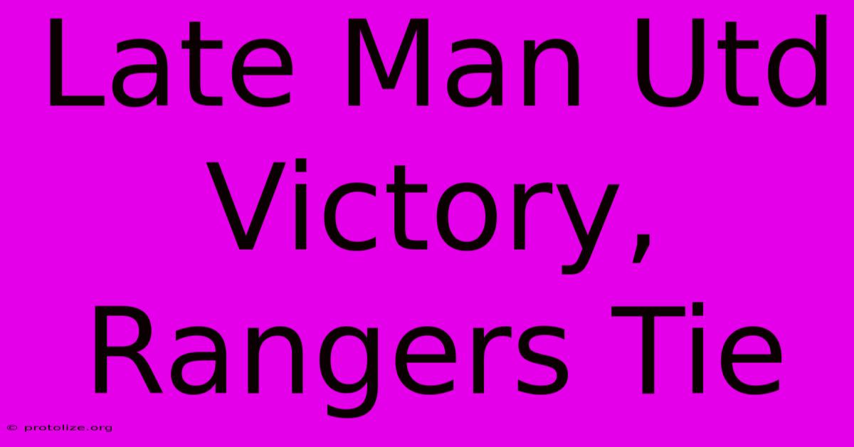 Late Man Utd Victory, Rangers Tie