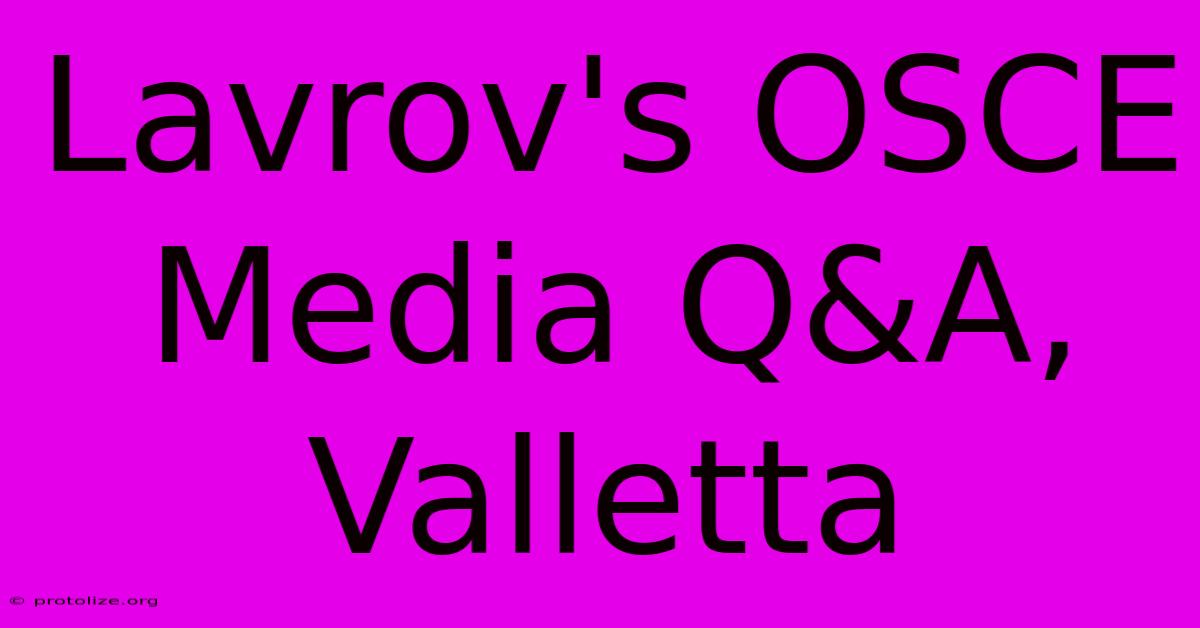 Lavrov's OSCE Media Q&A, Valletta Lavrov's OSCE Media Q&A, Valletta