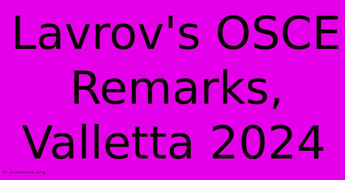 Lavrov's OSCE Remarks, Valletta 2024 Lavrov's OSCE Remarks, Valletta 2024