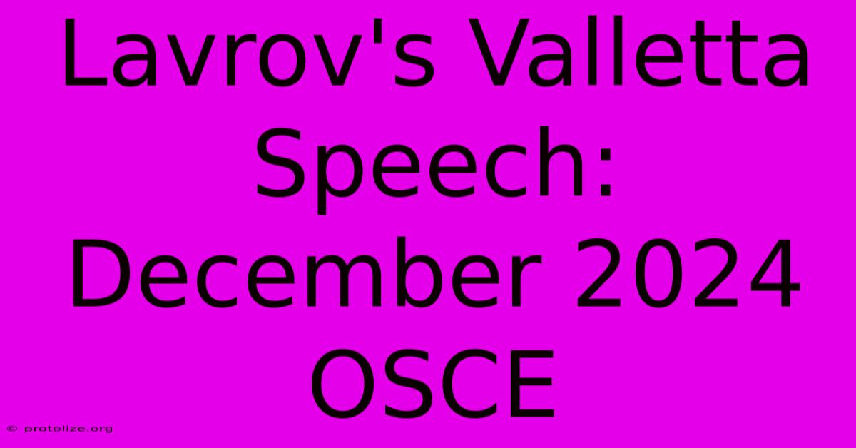 Lavrov's Valletta Speech: December 2024 OSCE Lavrov's Valletta Speech: December 2024 OSCE