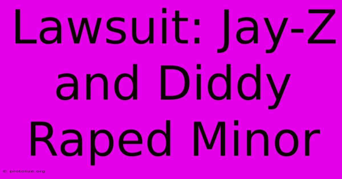 Lawsuit: Jay-Z And Diddy Raped Minor