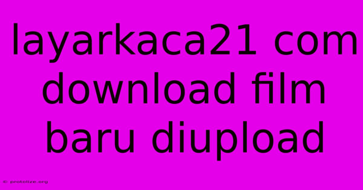 Layarkaca21 Com Download Film Baru Diupload