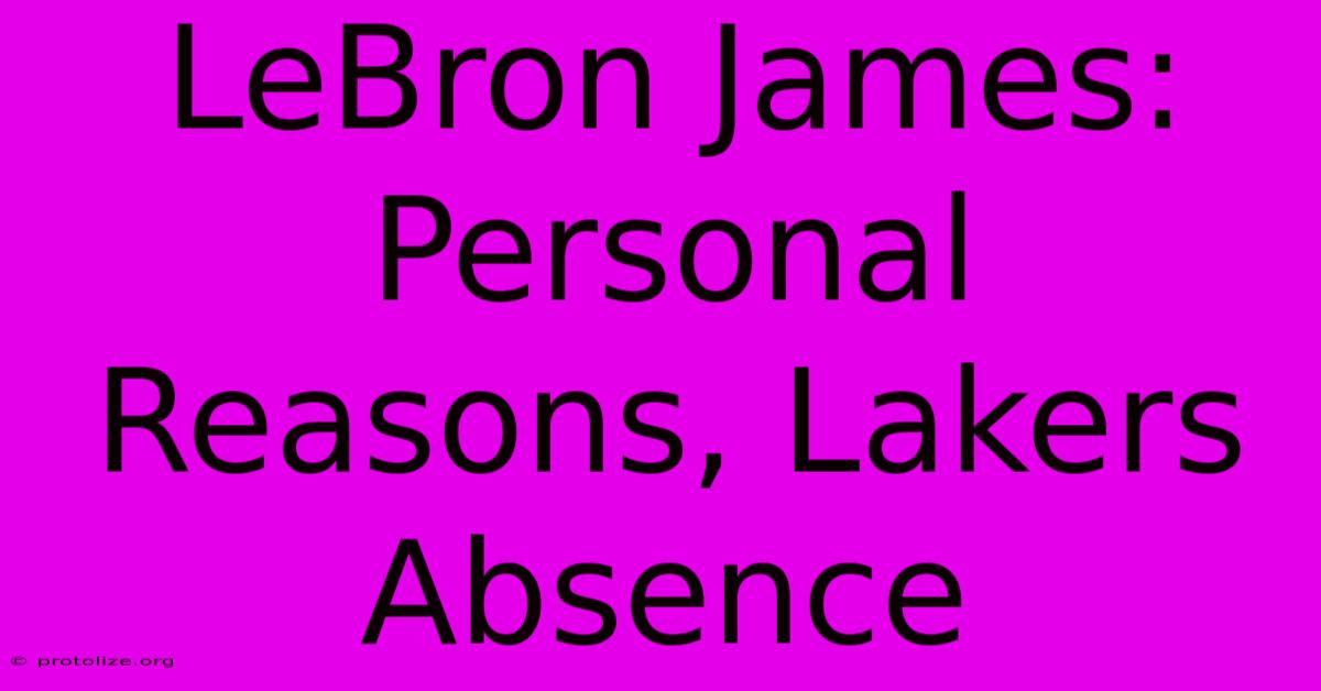 LeBron James: Personal Reasons, Lakers Absence LeBron James: Personal Reasons, Lakers Absence