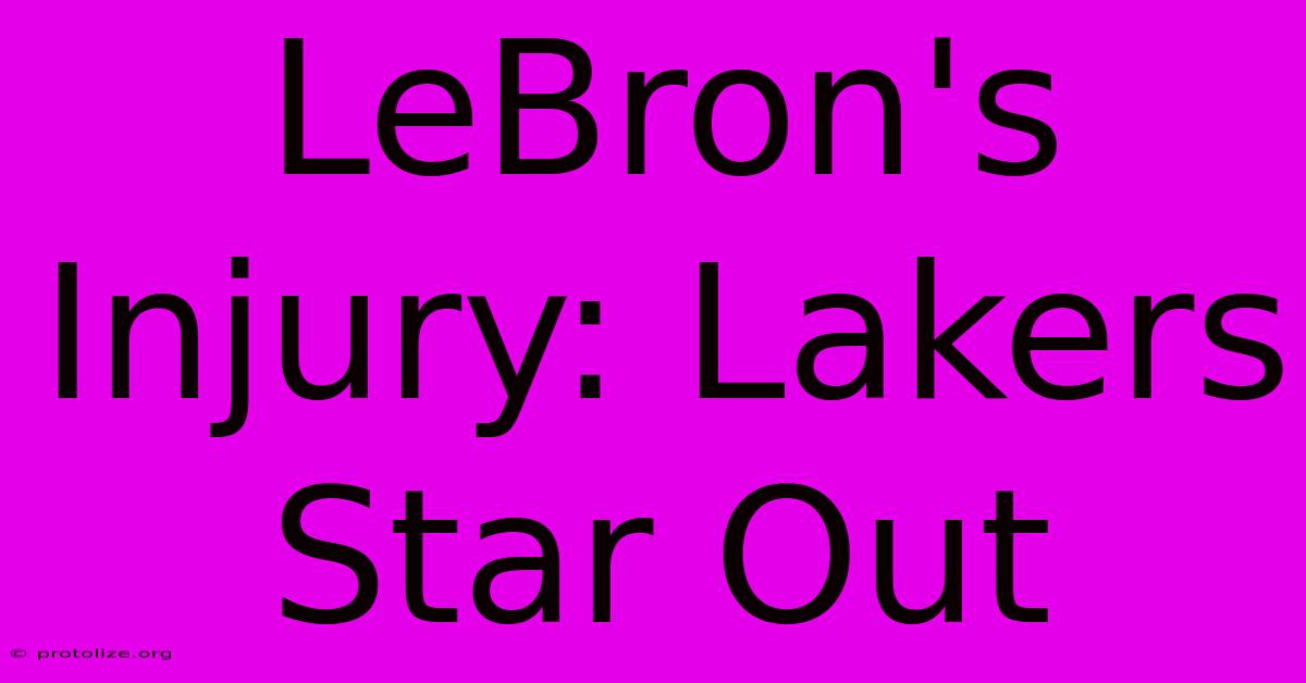 LeBron's Injury: Lakers Star Out LeBron's Injury: Lakers Star Out
