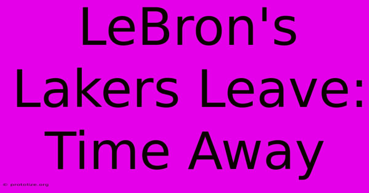 LeBron's Lakers Leave: Time Away LeBron's Lakers Leave: Time Away