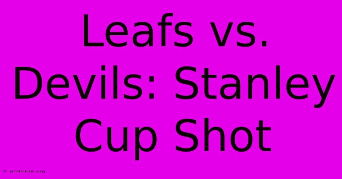 Leafs Vs. Devils: Stanley Cup Shot Leafs Vs. Devils: Stanley Cup Shot