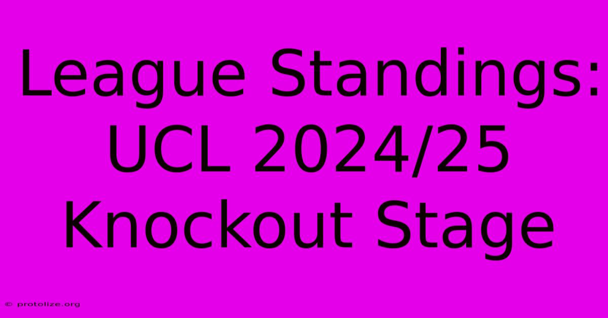 League Standings: UCL 2024/25 Knockout Stage League Standings: UCL 2024/25 Knockout Stage