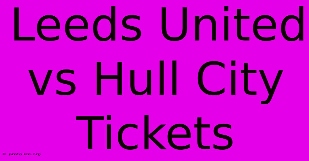 Leeds United Vs Hull City Tickets Leeds United Vs Hull City Tickets