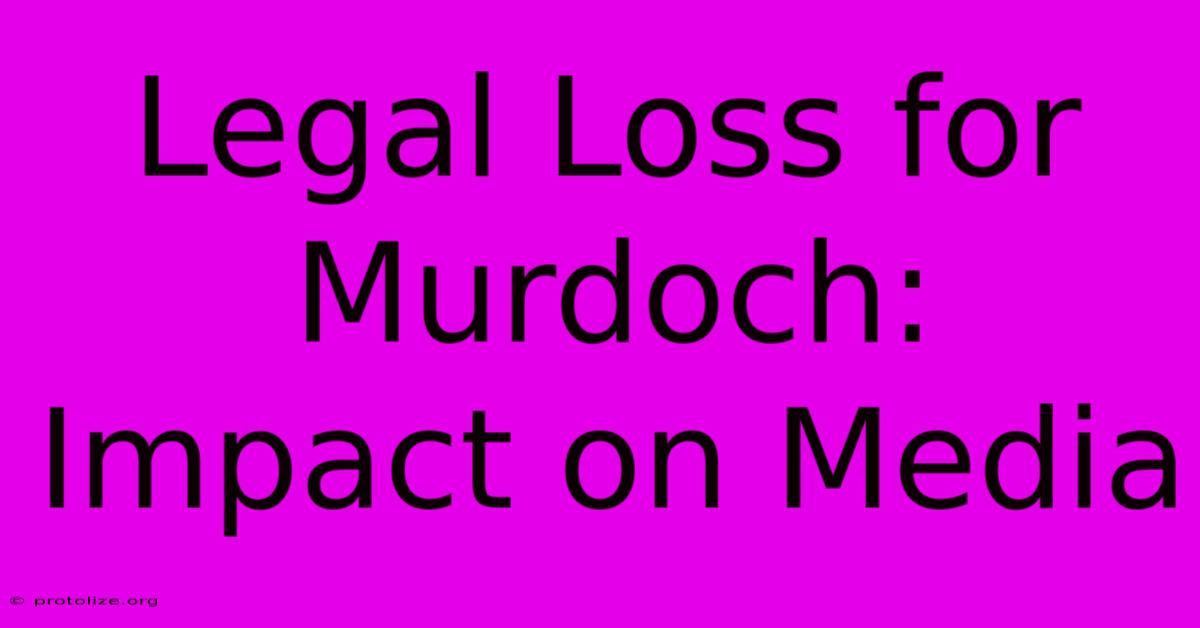 Legal Loss For Murdoch: Impact On Media