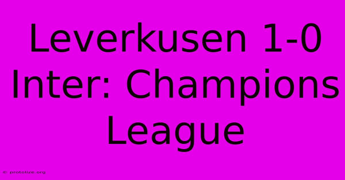 Leverkusen 1-0 Inter: Champions League Leverkusen 1-0 Inter: Champions League