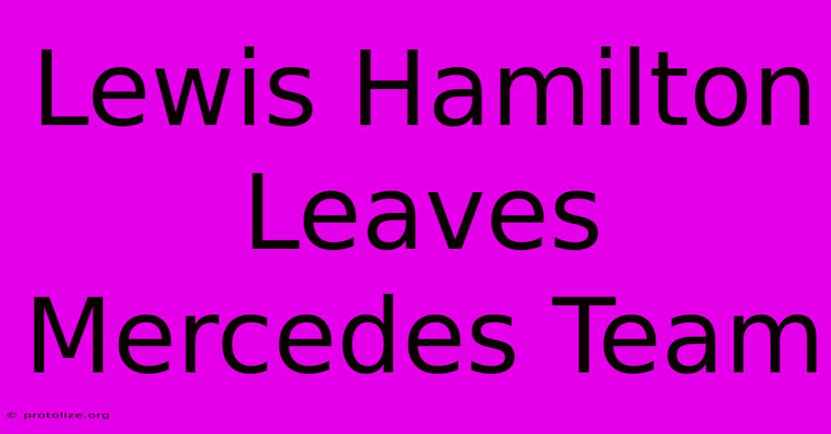 Lewis Hamilton Leaves Mercedes Team Lewis Hamilton Leaves Mercedes Team
