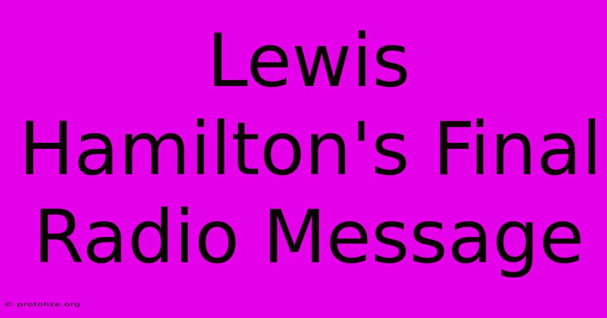 Lewis Hamilton's Final Radio Message Lewis Hamilton's Final Radio Message