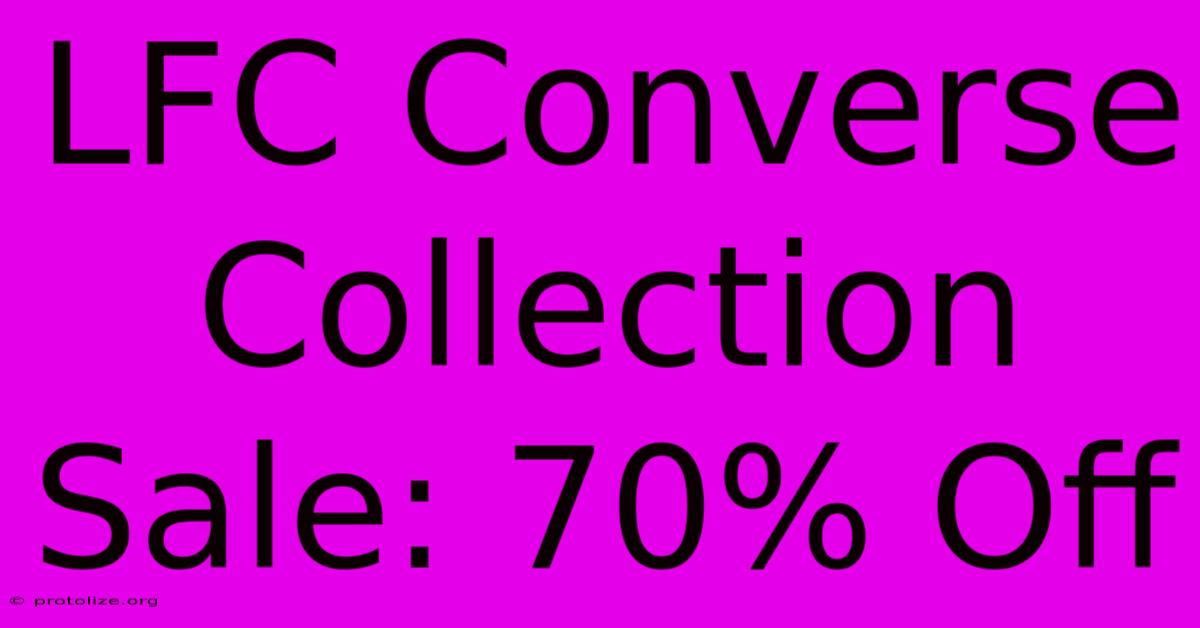 LFC Converse Collection Sale: 70% Off LFC Converse Collection Sale: 70% Off