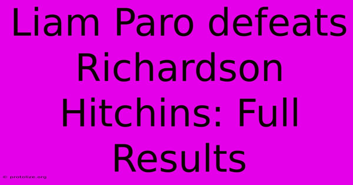 Liam Paro Defeats Richardson Hitchins: Full Results Liam Paro Defeats Richardson Hitchins: Full Results