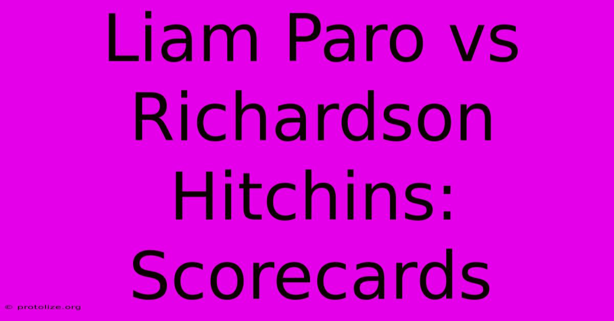 Liam Paro Vs Richardson Hitchins: Scorecards Liam Paro Vs Richardson Hitchins: Scorecards
