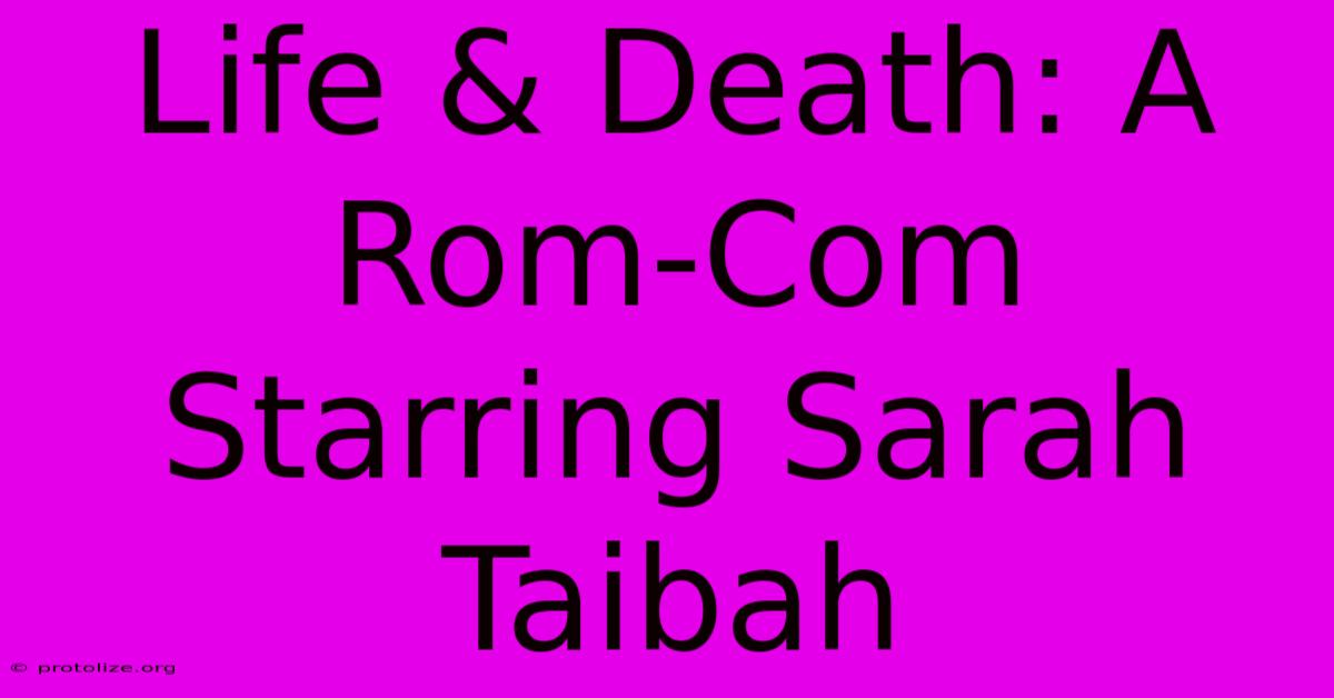 Life & Death: A Rom-Com Starring Sarah Taibah Life & Death: A Rom-Com Starring Sarah Taibah