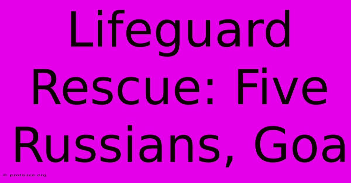 Lifeguard Rescue: Five Russians, Goa Lifeguard Rescue: Five Russians, Goa