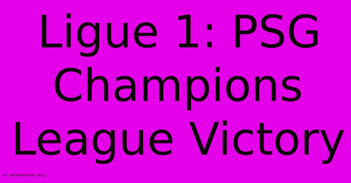 Ligue 1: PSG Champions League Victory Ligue 1: PSG Champions League Victory
