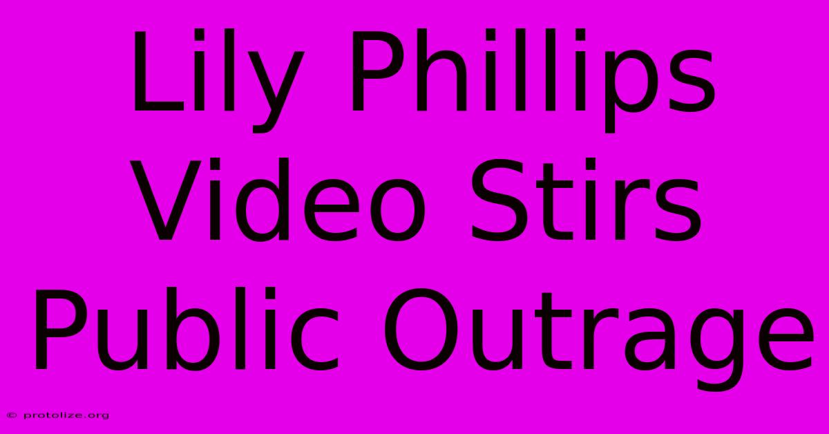 Lily Phillips Video Stirs Public Outrage Lily Phillips Video Stirs Public Outrage