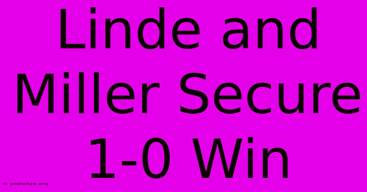 Linde And Miller Secure 1-0 Win Linde And Miller Secure 1-0 Win