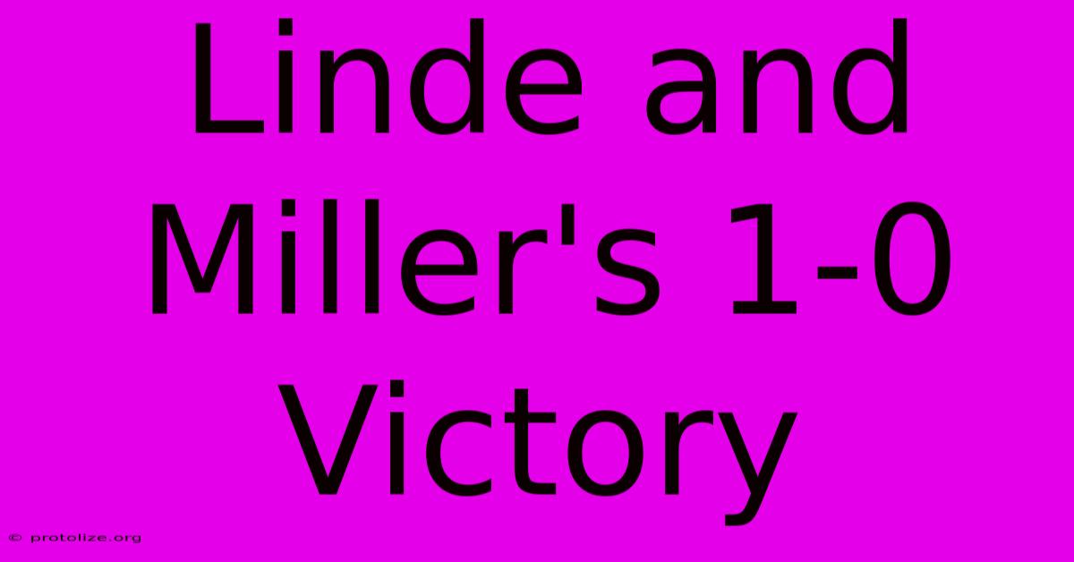 Linde And Miller's 1-0 Victory Linde And Miller's 1-0 Victory