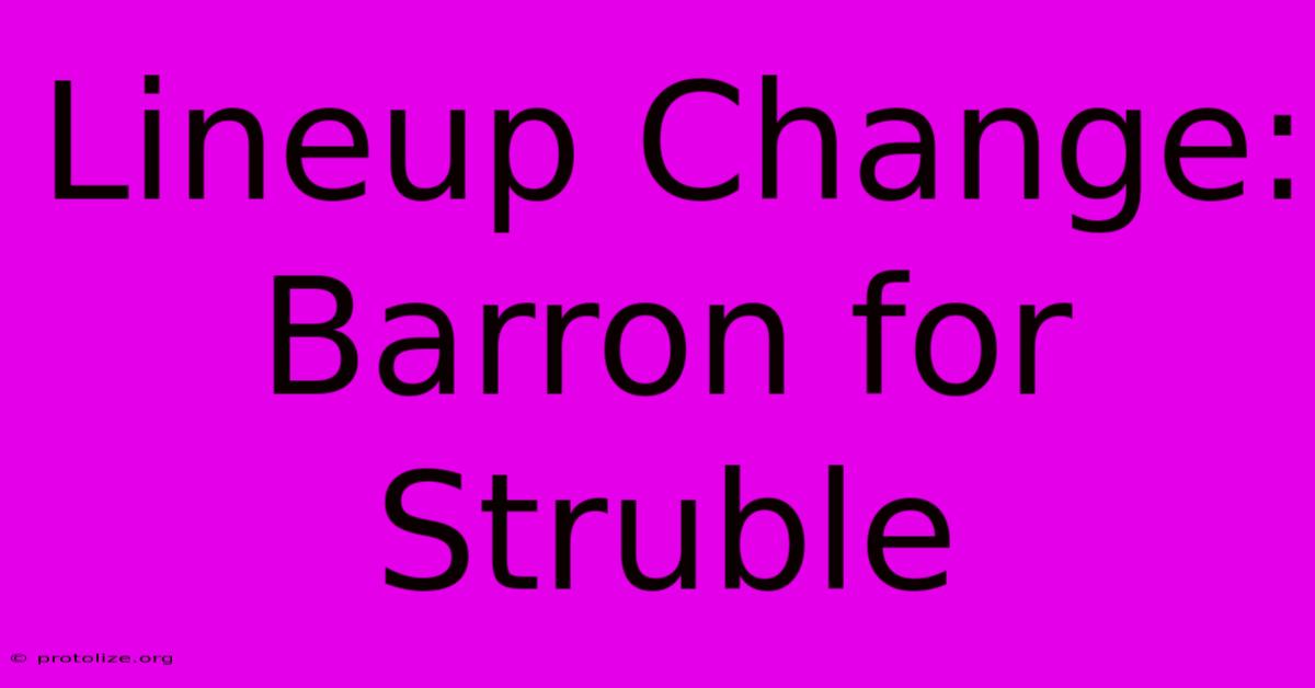 Lineup Change: Barron For Struble