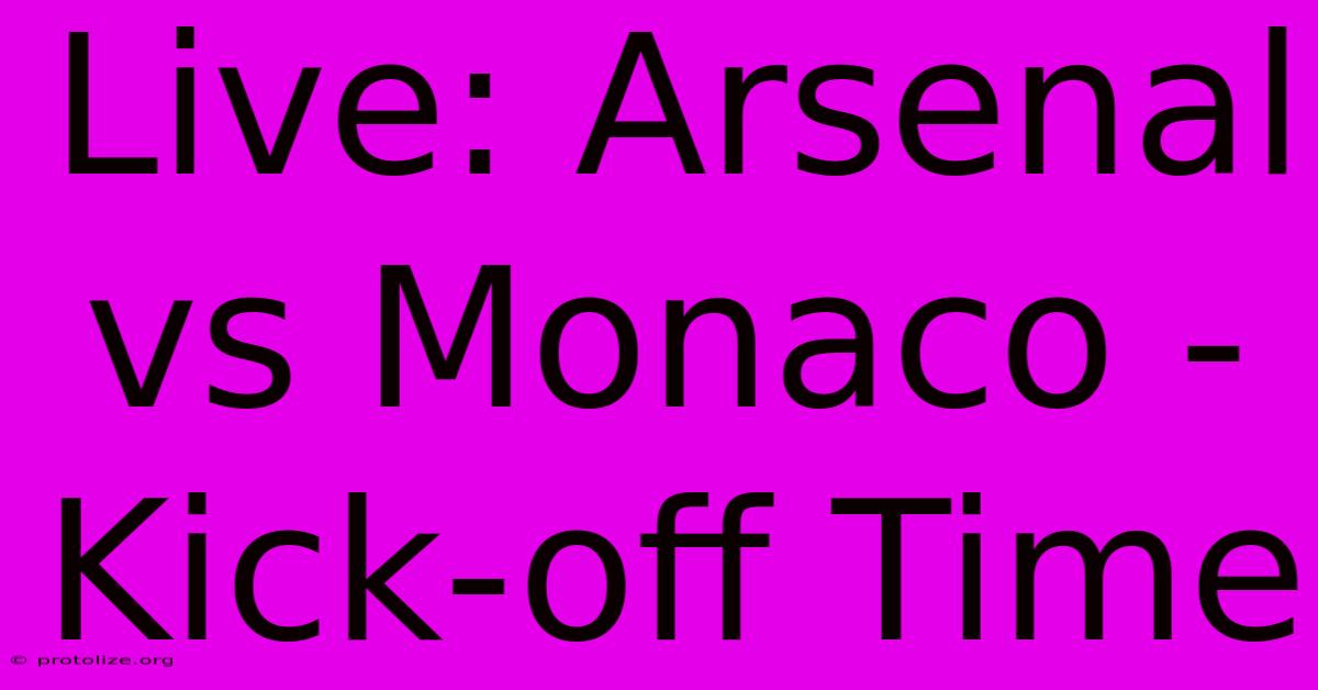 Live: Arsenal Vs Monaco - Kick-off Time