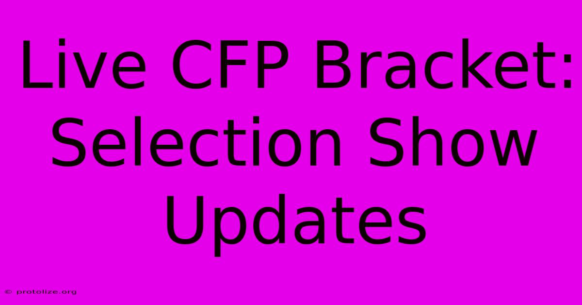 Live CFP Bracket: Selection Show Updates Live CFP Bracket: Selection Show Updates
